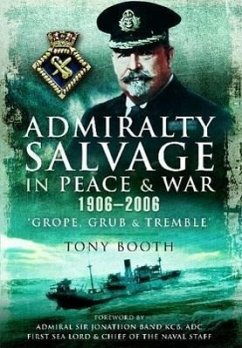 Admiralty Salvage in Peace and War 1906-2006: 'Grope, Grub and Tremble' - Booth, Tony