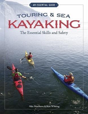 Touring & Sea Kayaking the Essential Skills and Safety