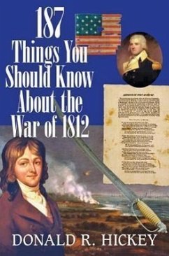 187 Things You Should Know about the War of 1812 - Hickey, Donald R.