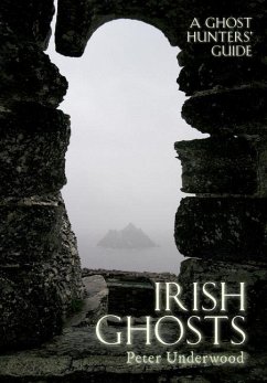 Irish Ghosts: A Ghost Hunters' Guide - Underwood, Peter