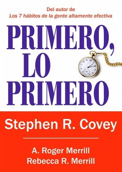 Primero, lo primero - Covey, Stephen R.; Merrill, Roger A.; Merrill, Rebecca R.; Covey, Stephen Richards