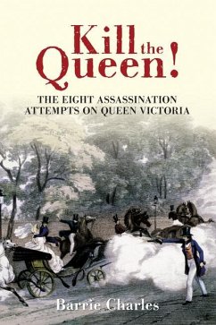 Kill the Queen!: The Eight Assassination Attempts on Queen Victoria - Charles, Barrie