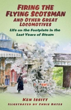 Firing the Flying Scotsman and Other Great Locomotives - Issitt, Ken