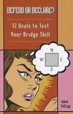 Defend or Declare?: 72 Deals to Test Your Bridge Skill