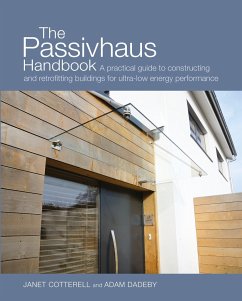 The Passivhaus Handbook: A Practical Guide to Constructing and Retrofitting Buildings for Ultra-Low Energy Performance Volume 4 - Cotterell, Janet; Dadeby, Adam