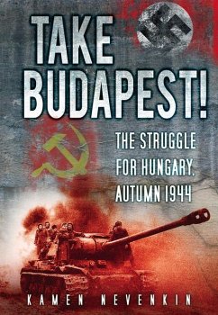 Take Budapest: The Struggle for Hungary, Autumn 1944 - Nevenkin, Kamen