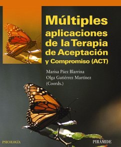 Múltiples aplicaciones de la Terapia de Aceptación y Compromiso (ACT) - Páez Blarrina, Marisa; Gutiérrez Martínez, Olga