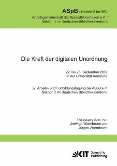 Die Kraft der digitalen Unordnung. 32. Arbeits- und Fortbildungstagung der ASpB e.V., Sektion 5 im Deutschen Bibliotheksverband, 22. bis 25. September 2009 in der Universität Karlsruhe