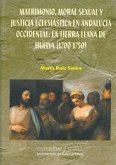 Matrimonio, moral sexual y justicia eclesiástica en Andalucía occidental : la tierra llana de Huelva, 1700-1750