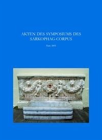 Akten des Symposiums 'Sarkophage der Römischen Kaiserzeit: Produktion in den Zentren – Kopien in den Provinzen' - Koch, Guntram; Baratte, François