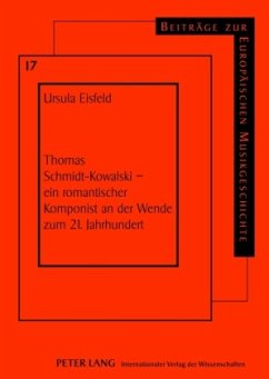 Thomas Schmidt-Kowalski - ein romantischer Komponist an der Wende zum 21. Jahrhundert - Eisfeld, Ursula