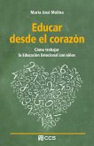 Educar desde el corazón : cómo trabajar la educación emocional con niños Educar desde el corazón : cómo trabajar la educación emocional con niños