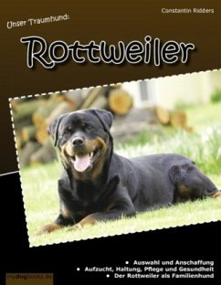 Unser Traumhund: Rottweiler - Ridders, Constantin