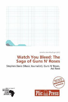 Watch You Bleed: The Saga of Guns N' Roses Watch You Bleed: The Saga of Guns N' Roses