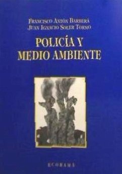 Policía y medio ambiente - Antón Barberá, Francisco; Soler Tormo, Juan Ignacio