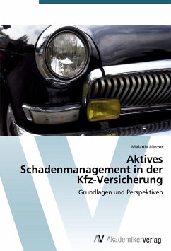 Aktives Schadenmanagement in der Kfz-Versicherung - Lünzer, Melanie