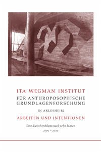 Ita Wegman Institut für Anthroposophische Grundlagenforschung in Arlesheim – Arbeiten und Intentionen