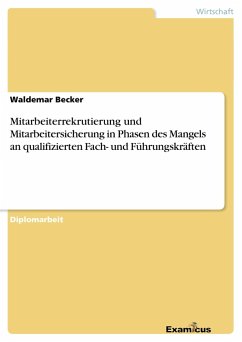 Mitarbeiterrekrutierung und Mitarbeitersicherung in Phasen des Mangels an qualifizierten Fach- und Führungskräften - Becker, Waldemar
