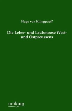 Die Leber- und Laubmoose West- und Ostpreussens - Klinggraeff, Hugo von