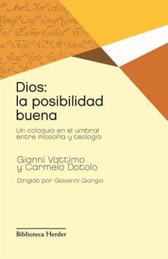 Dios : la posibilidad buena : un coloquio en el umbral entre filosofía y teología - Vattimo, Gianni; Dotolo, Carmelo