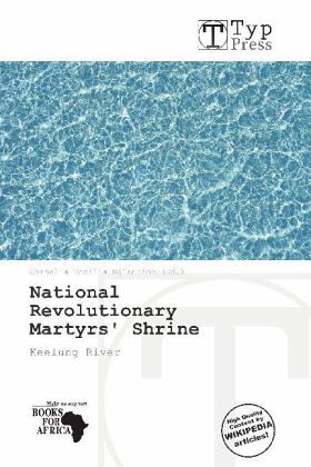 National Revolutionary Martyrs' Shrine National Revolutionary Martyrs' Shrine