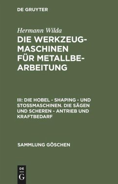 Die Hobel ¿ Shaping ¿ und Stoßmaschinen. Die Sägen und Scheren ¿ Antrieb und Kraftbedarf - Wilda, Hermann