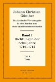 Dichtungen der Schuljahre 1710-1715 / Johann Christian Günther: Textkritische Werkausgabe Band I