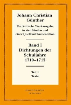 Dichtungen der Schuljahre 1710-1715 / Johann Christian Günther: Textkritische Werkausgabe Band I - Günther, Johann Christian