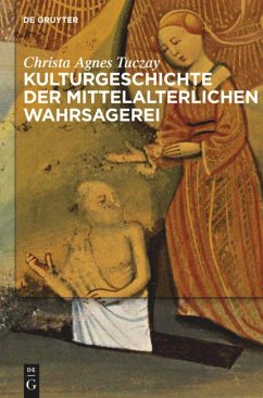 Kulturgeschichte der mittelalterlichen Wahrsagerei - Tuczay, Christa Agnes