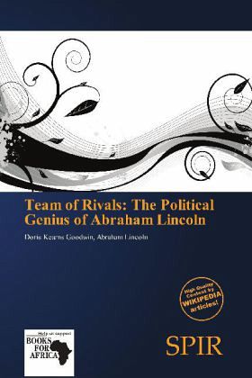 Team of Rivals: The Political Genius of Abraham Lincoln Team of Rivals: The Political Genius of Abraham Lincoln
