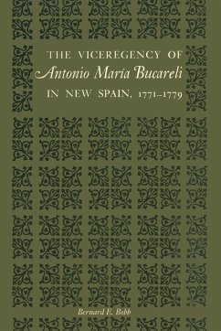 Cover The Viceregency of Antonio María Bucareli in New Spain, 1771-1779