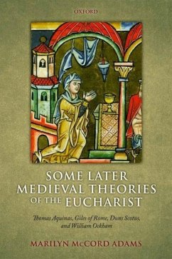 Some Later Medieval Theories of the Eucharist: Thomas Aquinas, Giles of Rome, Duns Scotus, and William Ockham - Adams, Marilyn McCord