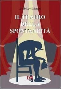 Il teatro della spontaneità Il teatro della spontaneità