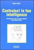 Costruisci la tua intelligenza. Strategie per dare la forma migliore alla propria mente Costruisci la tua intelligenza. Strategie per dare la forma migliore alla propria mente