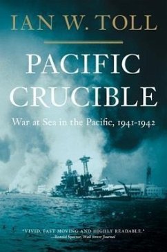 Pacific Crucible: War at Sea in the Pacific, 1941-1942 - Toll, Ian W.