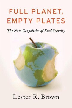 Full Planet, Empty Plates: The New Geopolitics of Food Scarcity - Brown, Lester R.
