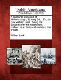 A Discourse Delivered at Williamsburgh, January 24, 1836, by Rev. William Lusk: Being the Sabbath After His Installation: Prefixed Is an Historical Sk