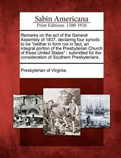 Remarks on the Act of the General Assembly of 1837, Declaring Four Synods to Be Neither in Form Nor in Fact, an Integral Portion of the Presbyterian C