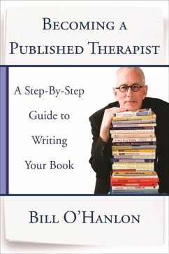 Becoming a Published Therapist: A Step-By-Step Guide to Writing Your Book - O'Hanlon, Bill
