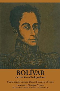 Bolívar and the War of Independence - O'Leary, Daniel Florencio