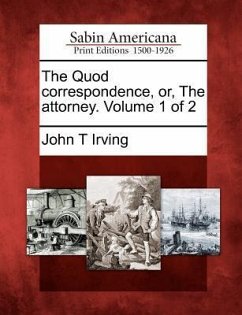 The Quod Correspondence, Or, the Attorney. Volume 1 of 2 - Irving, John T.