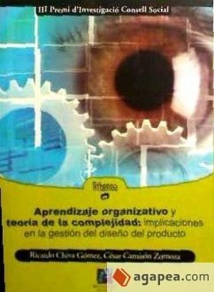 Aprendizaje organizativo y sistemas complejos con capacidad de adaptación : implicaciones en la gestión del diseño de producto - Camisón Zornoza, César; Chiva Gómez Ricardo