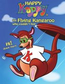 Happy Kappy-The Flying Kangaroo (Who couldn't hop!) Book No.1 "Without our tails."