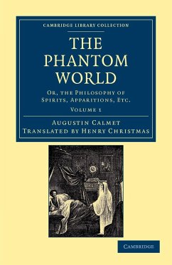 The Phantom World: Or, the Philosophy of Spirits, Apparitions, Etc Augustin Calmet Author