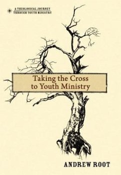 Taking the Cross to Youth Ministry - Root, Andrew