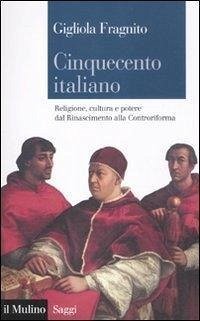 Cover Cinquecento italiano. Religione, cultura e potere dal Rinascimento alla Controriforma