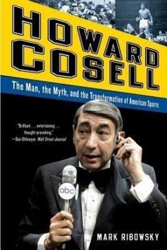 Howard Cosell: The Man, the Myth, and the Transformation of American Sports - Ribowsky, Mark