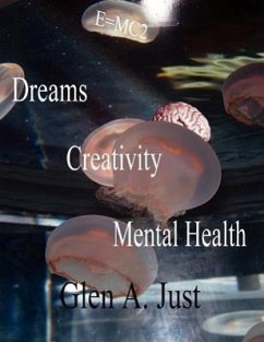 Dreams, Creativity & Mental Health - Just, Glen A.