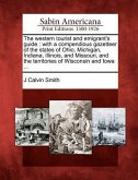 The Western Tourist and Emigrant's Guide: With a Compendious Gazetteer of the States of Ohio, Michigan, Indiana, Illinois, and Missouri, and the Terri