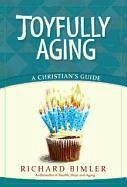 Joyfully Aging: A Christian's Guide - Bimler, Richard